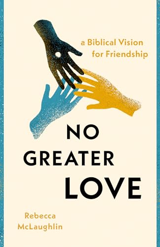 No Greater Love: A Biblical Vision for Friendship